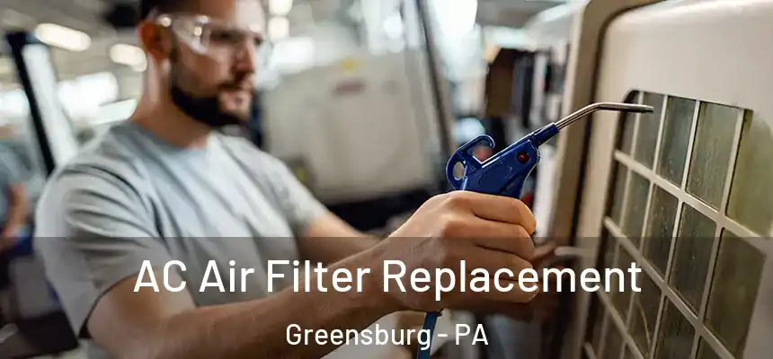  AC Air Filter Replacement Greensburg - PA