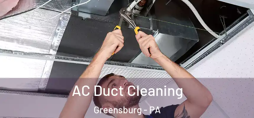  AC Duct Cleaning Greensburg - PA