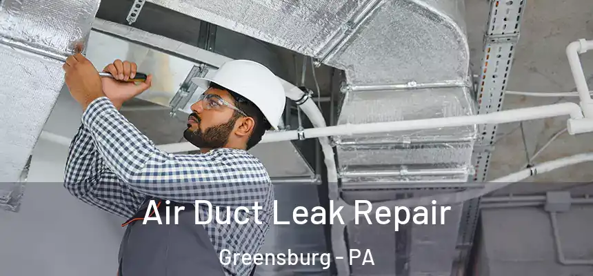  Air Duct Leak Repair Greensburg - PA