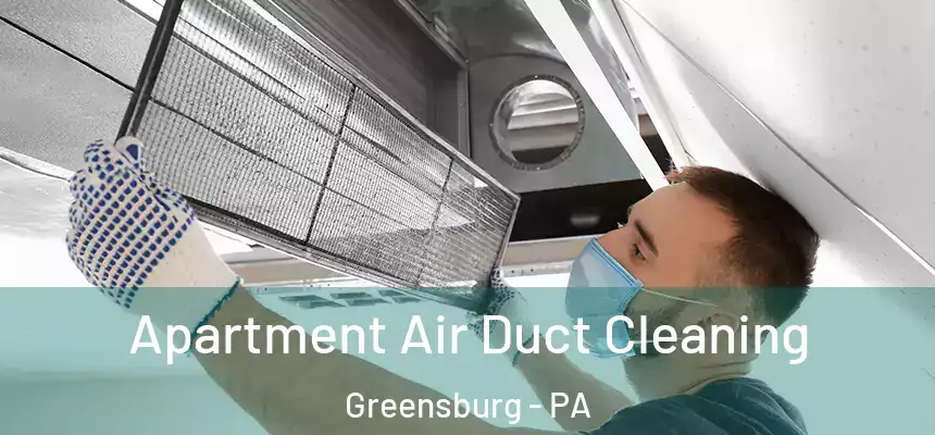  Apartment Air Duct Cleaning Greensburg - PA
