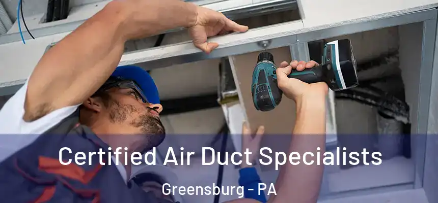  Certified Air Duct Specialists Greensburg - PA