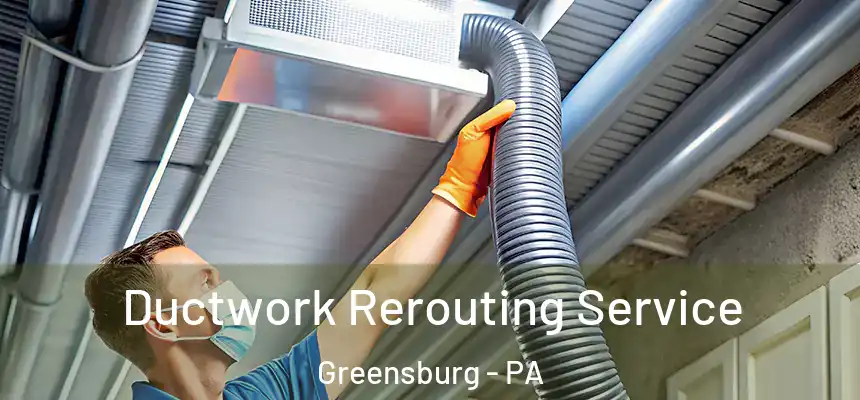  Ductwork Rerouting Service Greensburg - PA