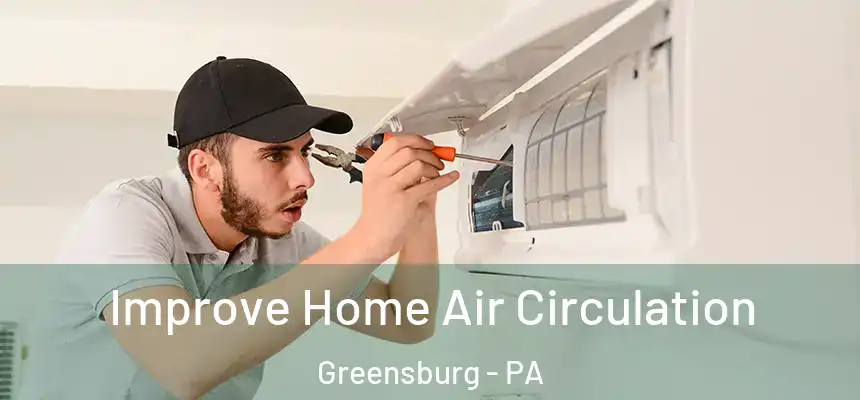  Improve Home Air Circulation Greensburg - PA