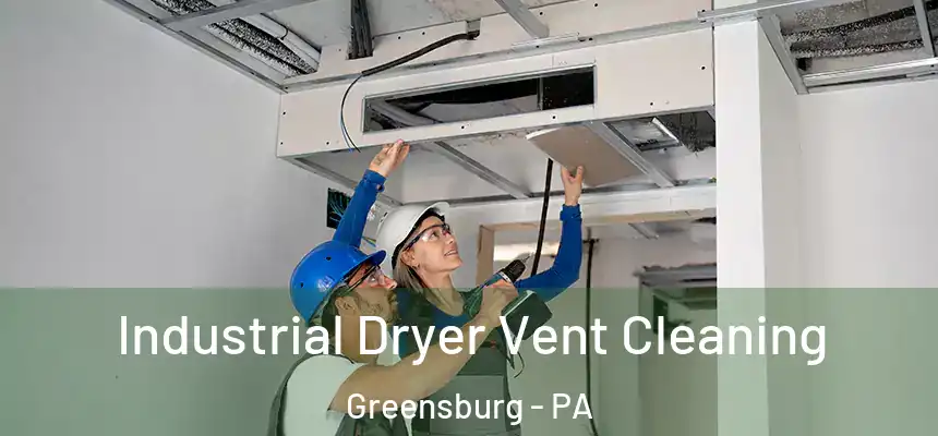  Industrial Dryer Vent Cleaning Greensburg - PA