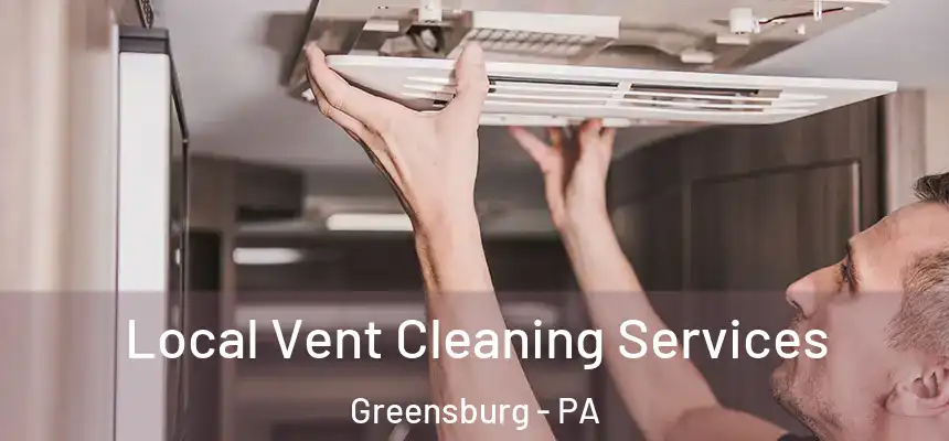 Local Vent Cleaning Services Greensburg - PA