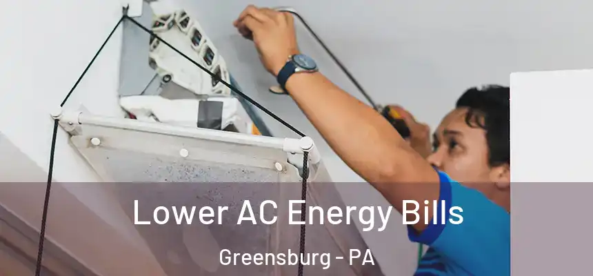  Lower AC Energy Bills Greensburg - PA