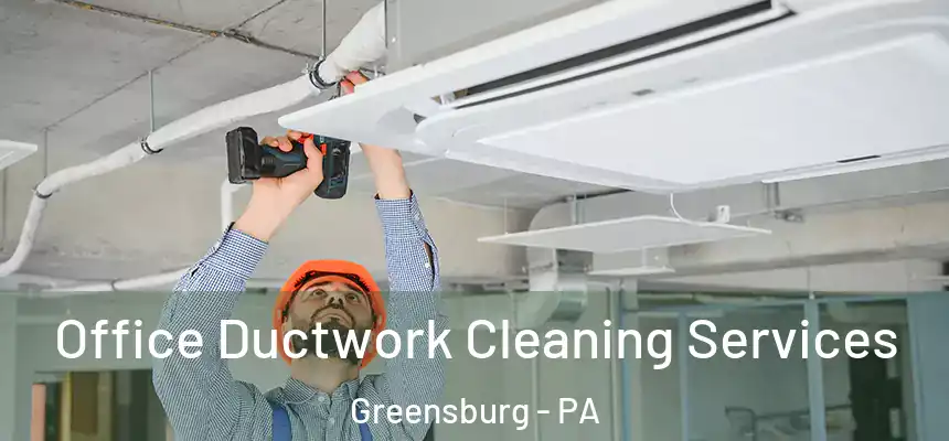  Office Ductwork Cleaning Services Greensburg - PA