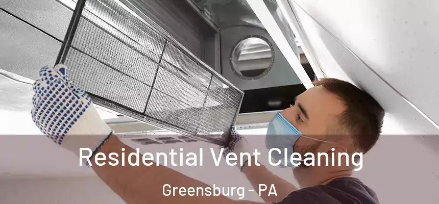  Residential Vent Cleaning Greensburg - PA