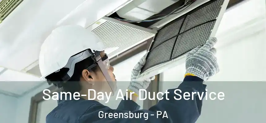  Same-Day Air Duct Service Greensburg - PA