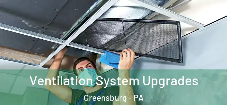  Ventilation System Upgrades Greensburg - PA